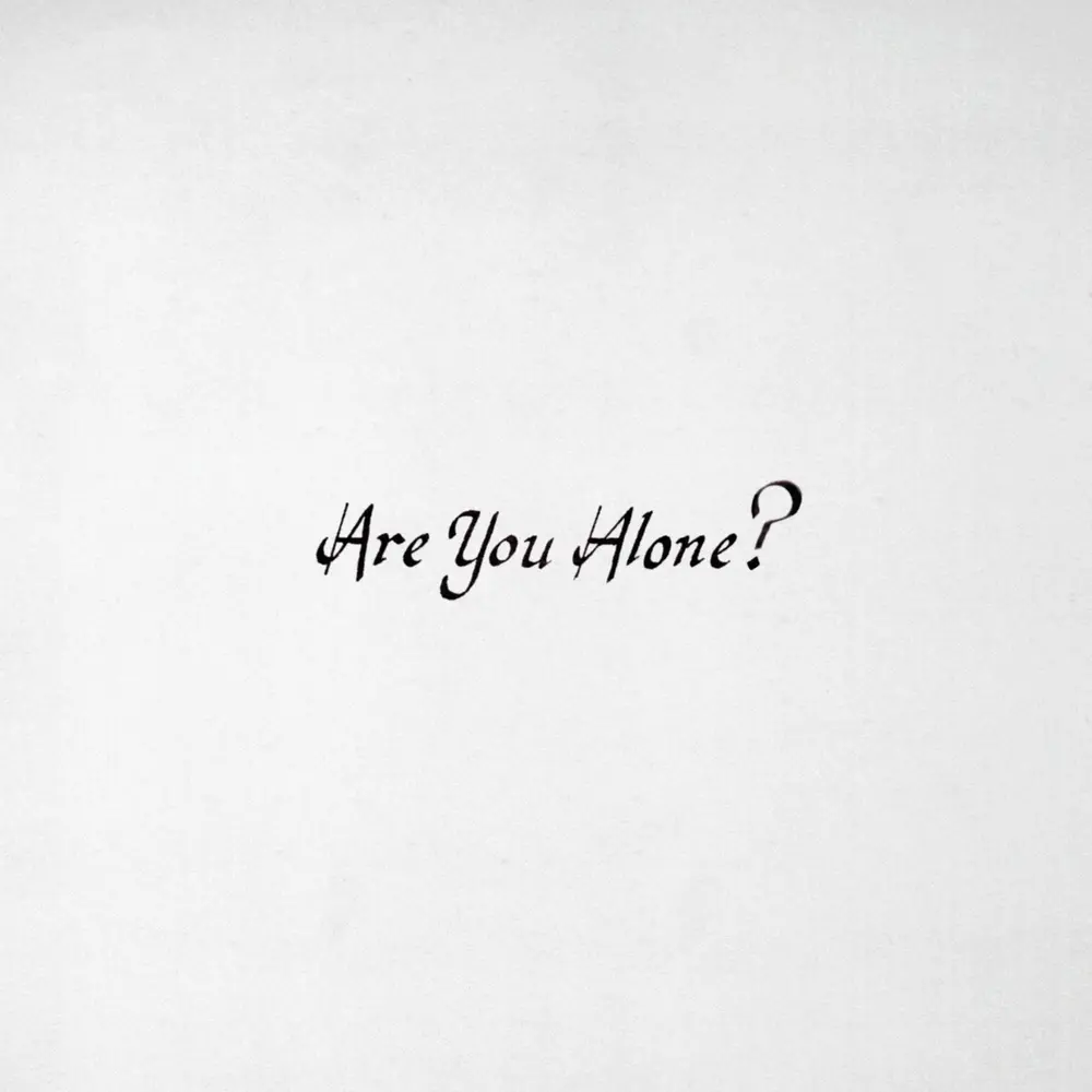 ARE YOU ALONE?