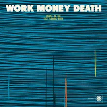 Work Money Death – PEOPLE OF THE FAST FLOWING RIVER (Vinyl)
