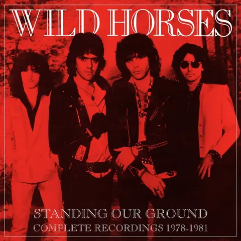 Wild Horses – CD STANDING OUR GROUND: COMPLETE RECORDINGS 1978-1981