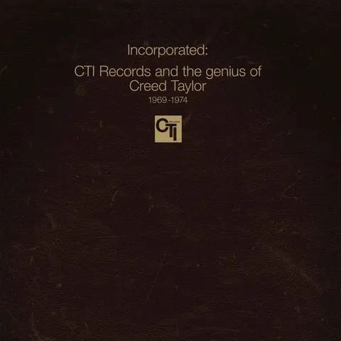 INCORPORATED! CTI RECORDS AND THE GENIUS OF CREED TAYLOR