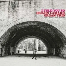Delvon Lamarr Organ Trio, CD ORGAN ... - I TOLD YOU SO