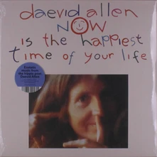 Daevid Allen, Vinyl NOW IS THE HAPPIEST TIME OF YOUR LIFE
