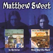 Matthew Sweet, CD IN REVERSE/BLUE SKY ON MARS
