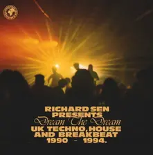 Vinyl RICHARD SEN PRESENTS DREAM THE DREAM: UK TECHNO, HOUSE AND BREAKBEAT 1990 - 1994