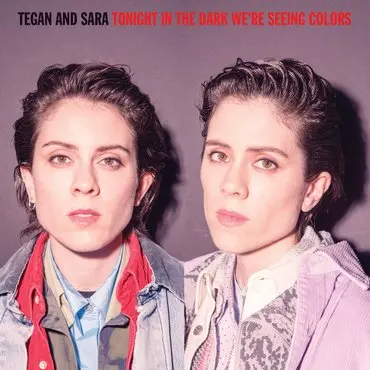 Tegan and Sara – Vinyl RSD - TONIGHT WE’RE IN THE DARK SEEING COLORS (VIOLET & BLACK VINYL ALBUM)