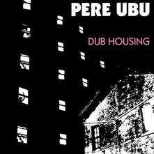 Pere Ubu – DUB HOUSING (CD)