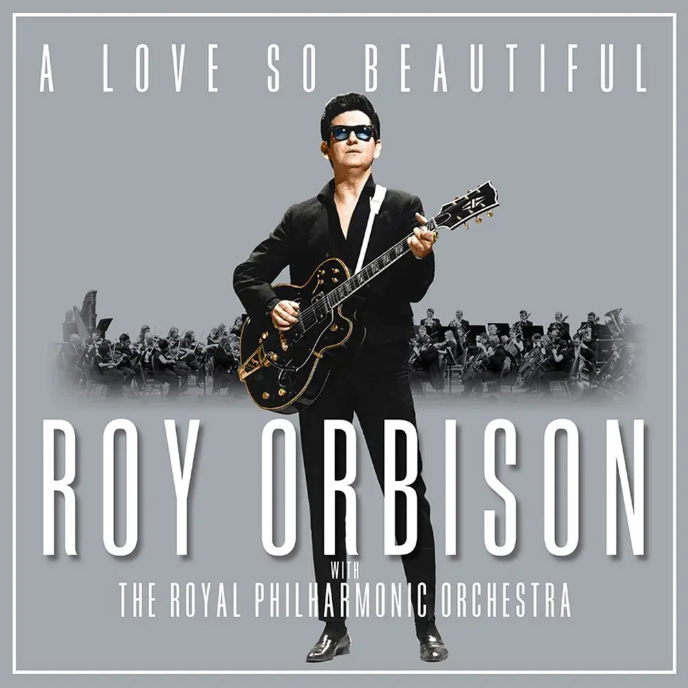 A LOVE SO BEAUTIFUL: ROY ORBISON & THE ROYAL PHILHARMONIC ORCHESTRA