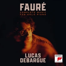 Lucas Debargue, CD Fauré: Complete Music For Solo Piano