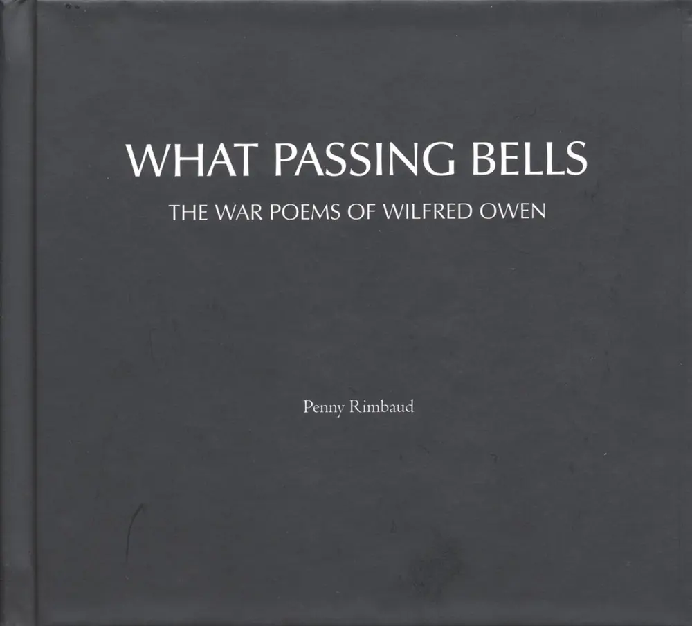 WHAT PASSING BELLS: THE WAR POEMS OF WILFRED OWEN