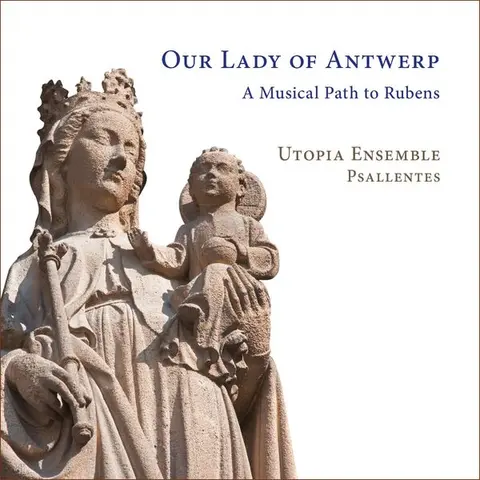 Utopia Ensemble – CD OUR LADY OF ANTWERP: A MUSICAL PATH TO RUBENS