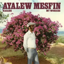 Ayalew Mesfin, Vinyl HASABE - MY WORRIES