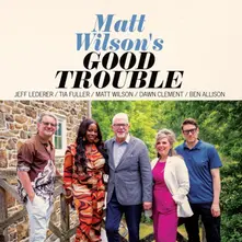 Matt Wilson – GOOD TROUBLE (CD)