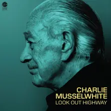 Charlie Musselwhite, Vinyl LOOK OUT HIGHWAY