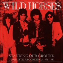 Wild Horses, CD STANDING OUR GROUND: COMPLETE RECORDINGS 1978-1981