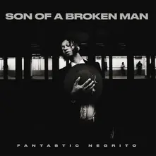 Fantastic Negrito – SON OF A BROKEN MAN (Vinyl)