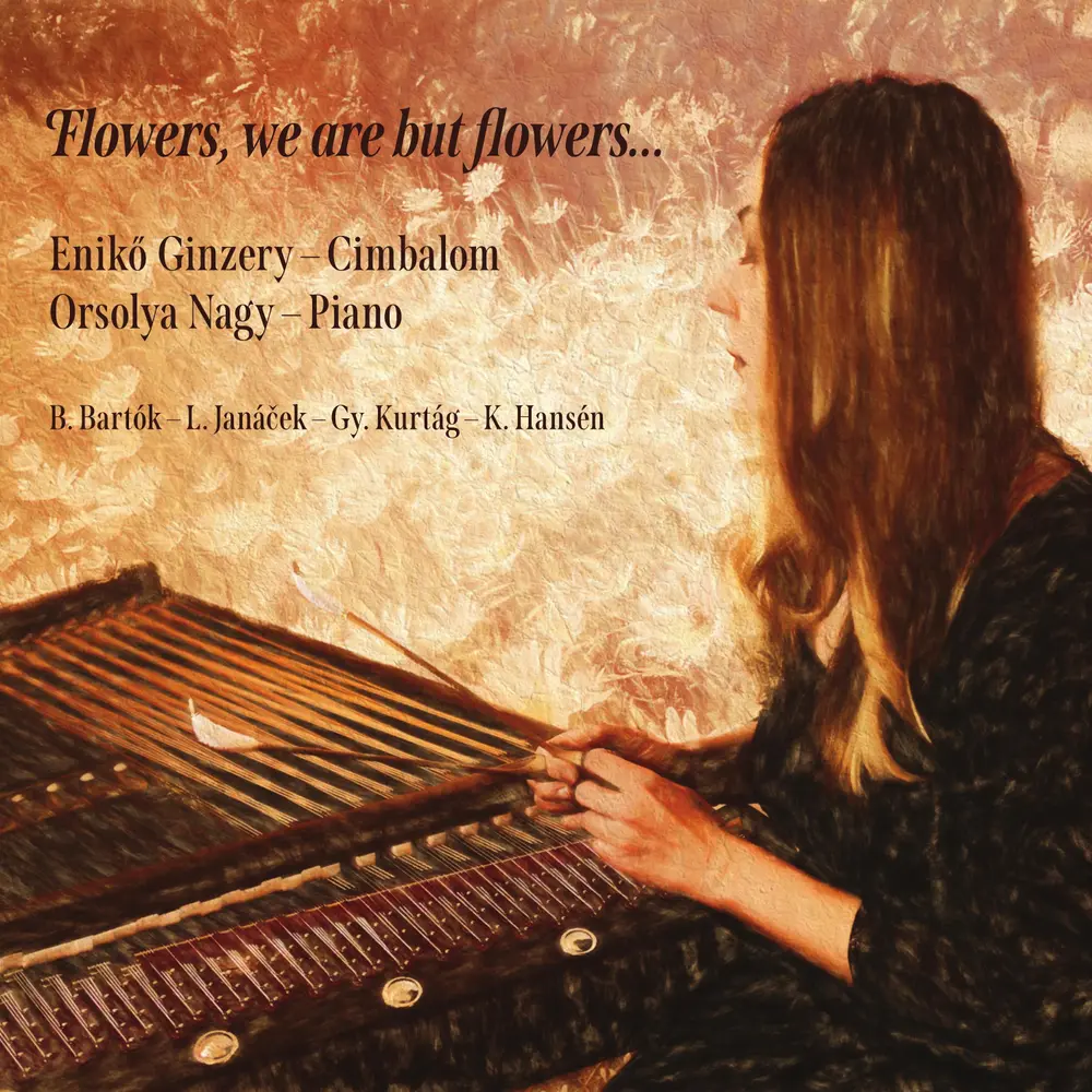 Enikő Ginzery – GINZERY ENIKO / ORSOLYA NAGY FLOWERS, WE ARE BUT FLOWERS… (CD)