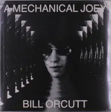 Bill Orcutt – A MECHANICAL JOEY (Vinyl)
