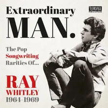 CD EXTRAORDINARY MAN (THE POP SONGWRITING RARITIES OF RAY WHITLEY 1964-1969)