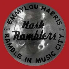 CD HARRIS, EMMYLOU AND THE NASH RAMBLERS - RAMBLE IN MUSIC CITY: THE LOST CONCERT (LIVE)