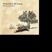 Patrick Cornelius, CD WHILE WE'RE STILL YOUNG