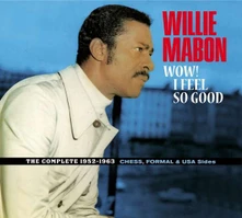 CD MABON, WILLIE - WOW! I FEEL SO GOOD - THE COMPLETE 1952-1962 CHES, FORMAL & USA SIDES.