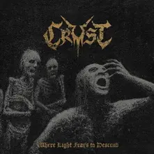 Crust – WHERE LIGHT FEARS TO DESCEND (Vinyl)