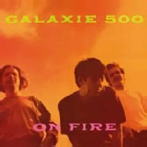 Galaxie 500 – Vinyl ON FIRE