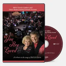 BILL & GLORIA GAITHER AND THEIR HOMECOMING FRIENDS PRESENT YOU ARE LOVED: A TRIBUTE TO THE SONGS OF BILL & GLORIA thumbnail