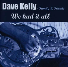 Dave Kelly, CD FAMILY &... - WE HAD IT ALL