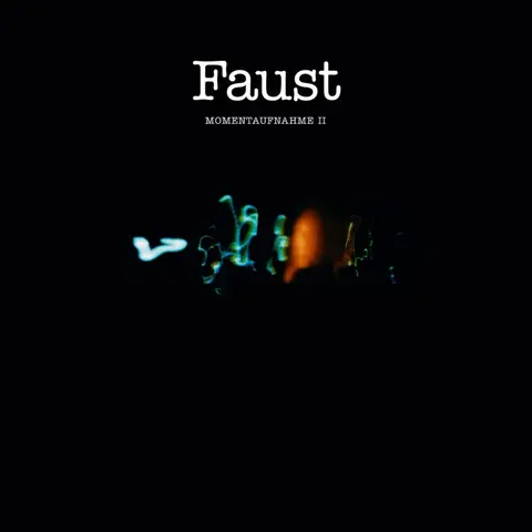 FAUST - MOMENTAUFNAHME II
