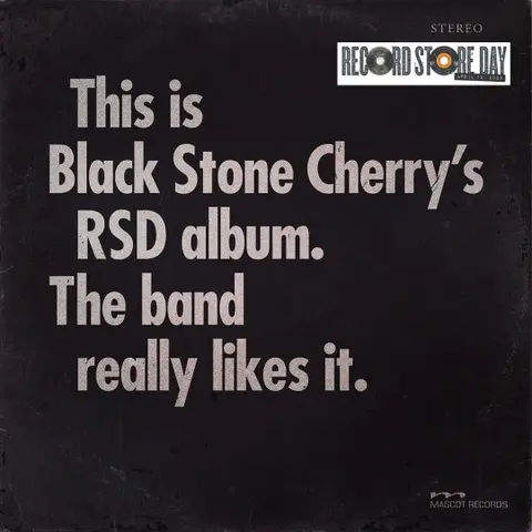 THIS IS BLACK STONE CHERRY'S RSD ALBUM. THE BAND REALLY LIKES IT.
