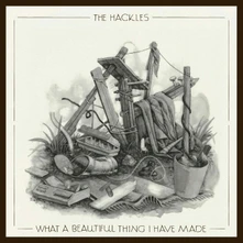 The Hackles, CD WHAT A BEAUTIFUL THING I HAVE MADE