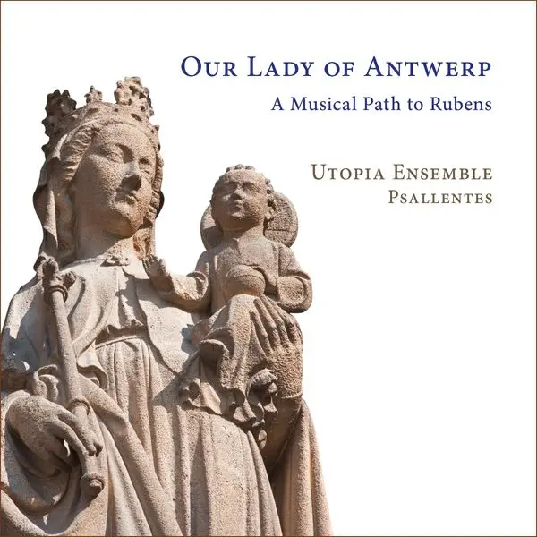 Utopia Ensemble – OUR LADY OF ANTWERP: A MUSICAL PATH TO RUBENS (CD)