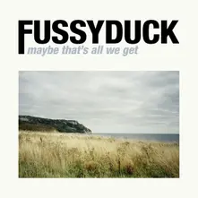 Fussyduck – MAYBE THAT'S ALL WE GET (CD)