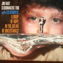 Cloudmakers Trio, CD A DROP OF HOPE IN THE OCEAN OF UNCERTAINTY