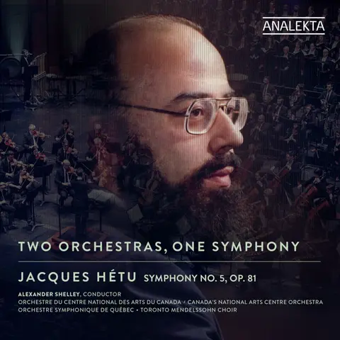 JACQUES HETU: TWO ORCHESTRAS, ONE SYMPHONY