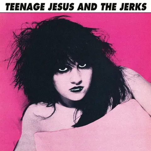 TEENAGE JESUS & THE JERKS