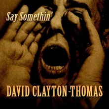 David Clayton-Thomas, CD THOMAS, DAVID - SAY SOMETHIN'