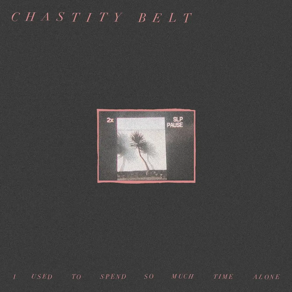 Chastity Belt – I USED TO SPEND SO MUCH TIME ALONE (CD)