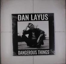 Dan Layus, Vinyl DANGEROUS THINGS