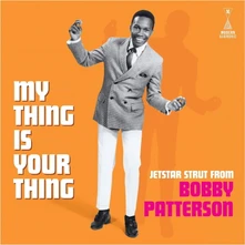 Bobby Patterson, Vinyl MY THING IS YOUR THING - JETSTAR STRUT FROM BOBBY PATTERSON