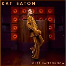 Kat Eaton, Vinyl WHAT HAPPENS NOW