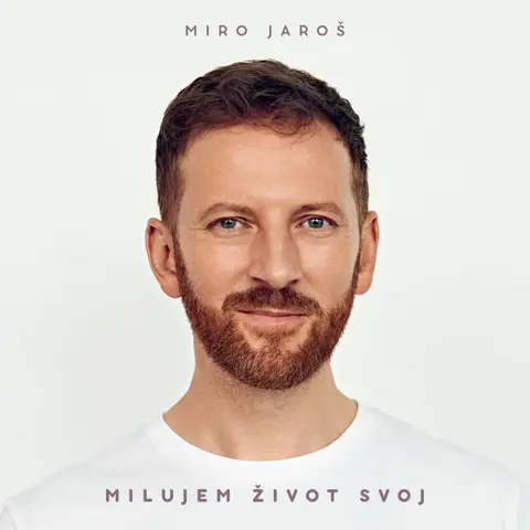 Miro Jaroš – Milujem život svoj