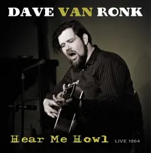 Dave Van Ronk, Vinyl RONK, DAVE VAN - HEAR ME HOWL - LIVE 1964