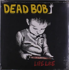 Dead Bob, Vinyl LIFE LIKE