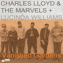 Charles Lloyd, CD & The Marvels + Lucinda Williams - Vanished Gardens
