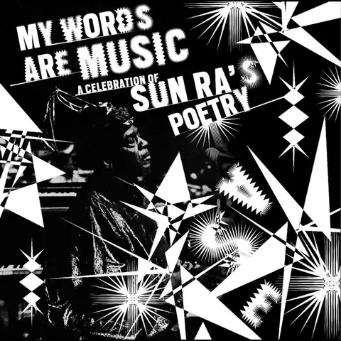 My Words Are Music: (A Celebration Of Sun Ra'S Poetry)