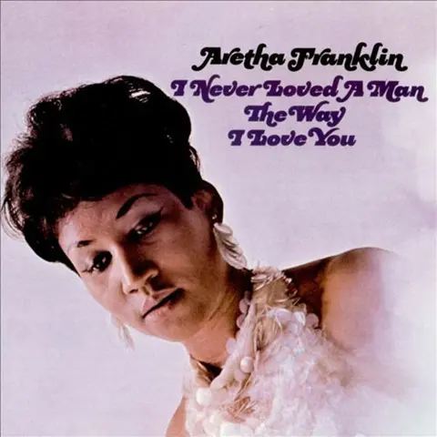 I Never Loved a Man (The Way I Love You)