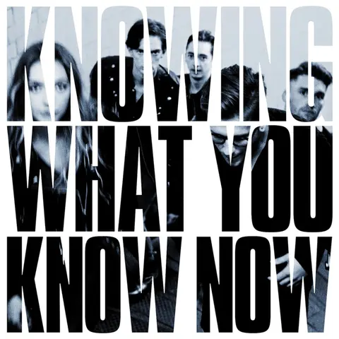 KNOWING WHAT YOU KNOW NOW
