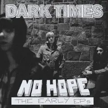 DARK TIMES - NO HOPE / THE EARLY EP'S (Vinyl)